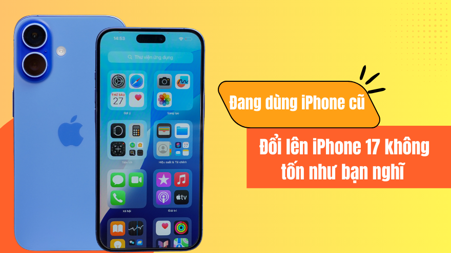 dang dung iphone cu doi len iphone 17 khong ton nhu ban nghi 251231013710.webp